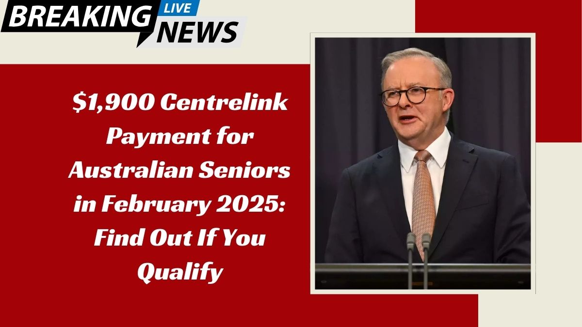 $1,900 Centrelink Payment for Australian Seniors in February 2025: Find Out If You Qualify