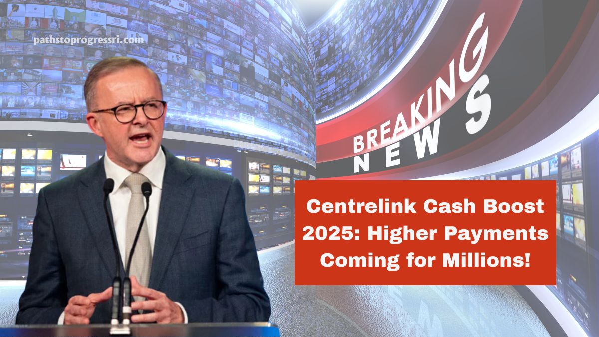 Centrelink Cash Boost 2025- Millions Of Australians Set To Receive Higher Payments Soon!