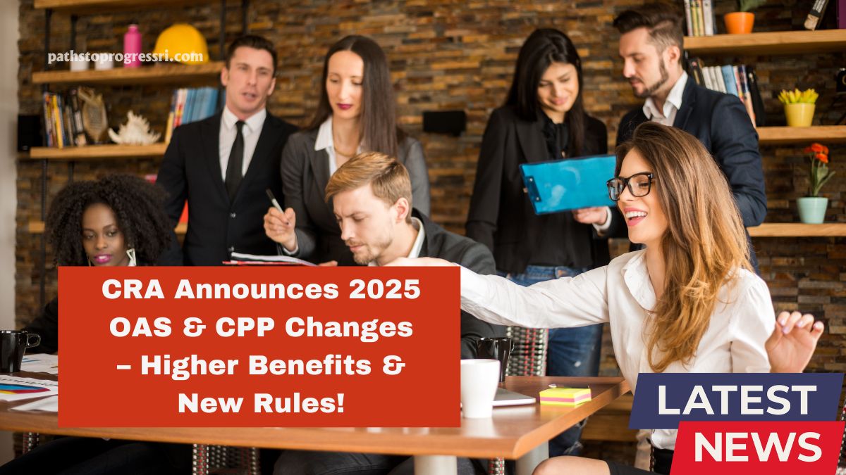 CRA Announces Big Changes For OAS & CPP In 2025 – Higher Pension Benefits & New Rules!