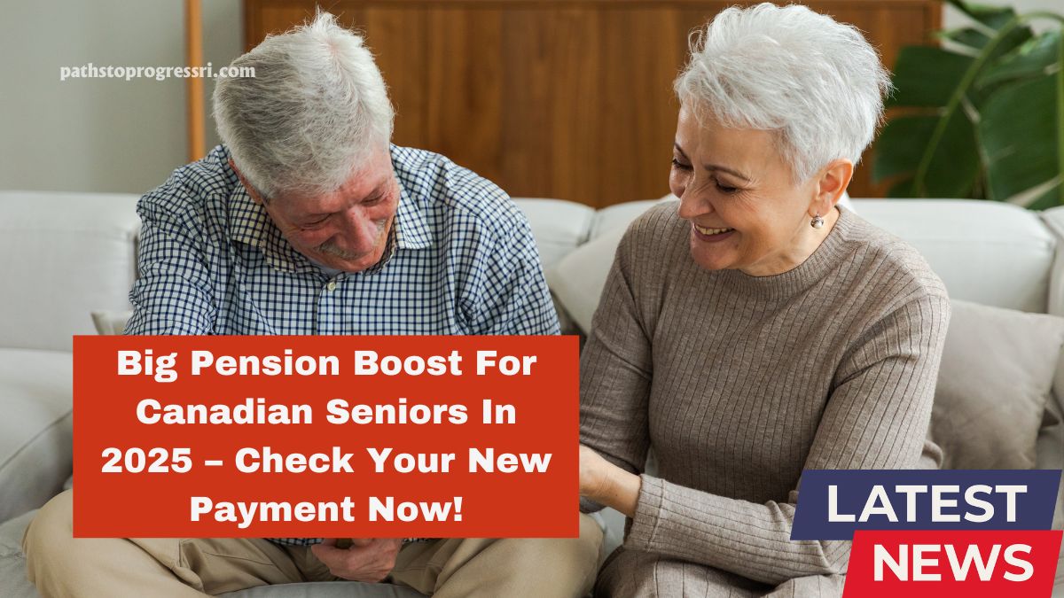 Big Pension Boost For Canadian Seniors In 2025 – Check Your New Payment Now!