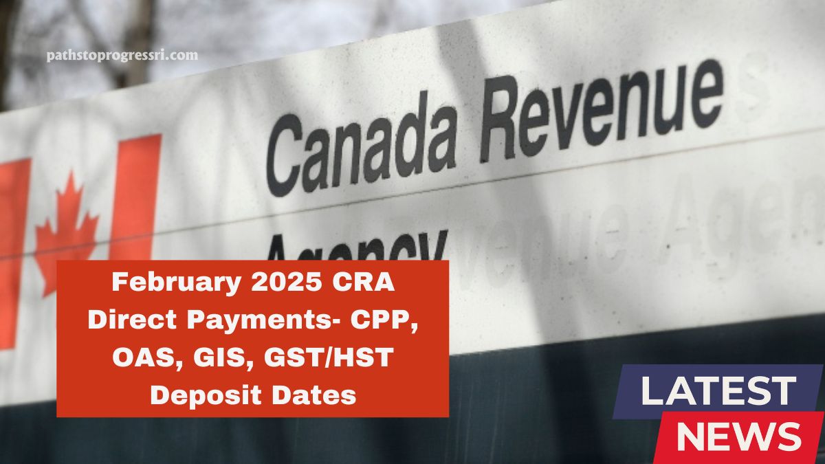 February 2025 CRA Direct Payments- CPP, OAS, GIS, GST/HST Deposit Dates & Payment Updates!