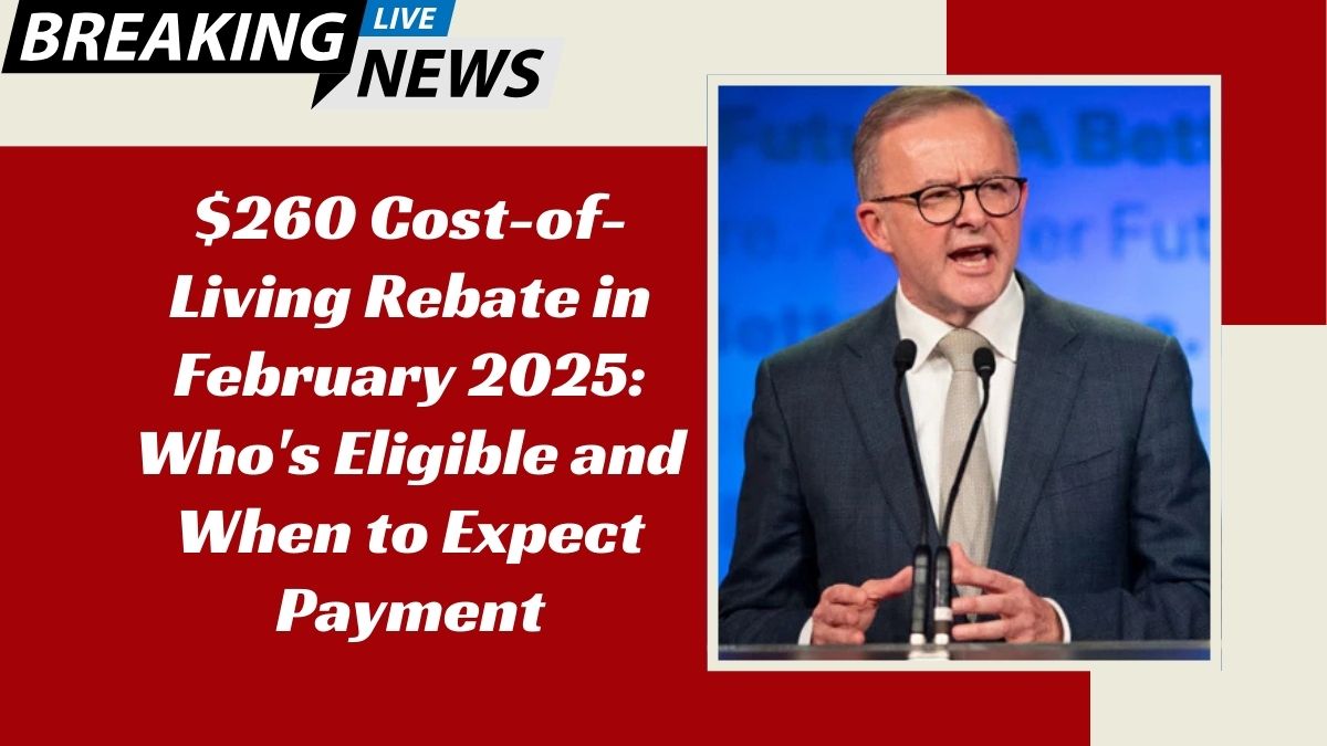 $260 Cost-of-Living Rebate in February 2025: Who's Eligible and When to Expect Payment