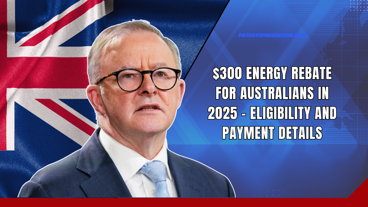 $300 Energy Rebate For Australians In 2025 - Eligibility And Payment Details