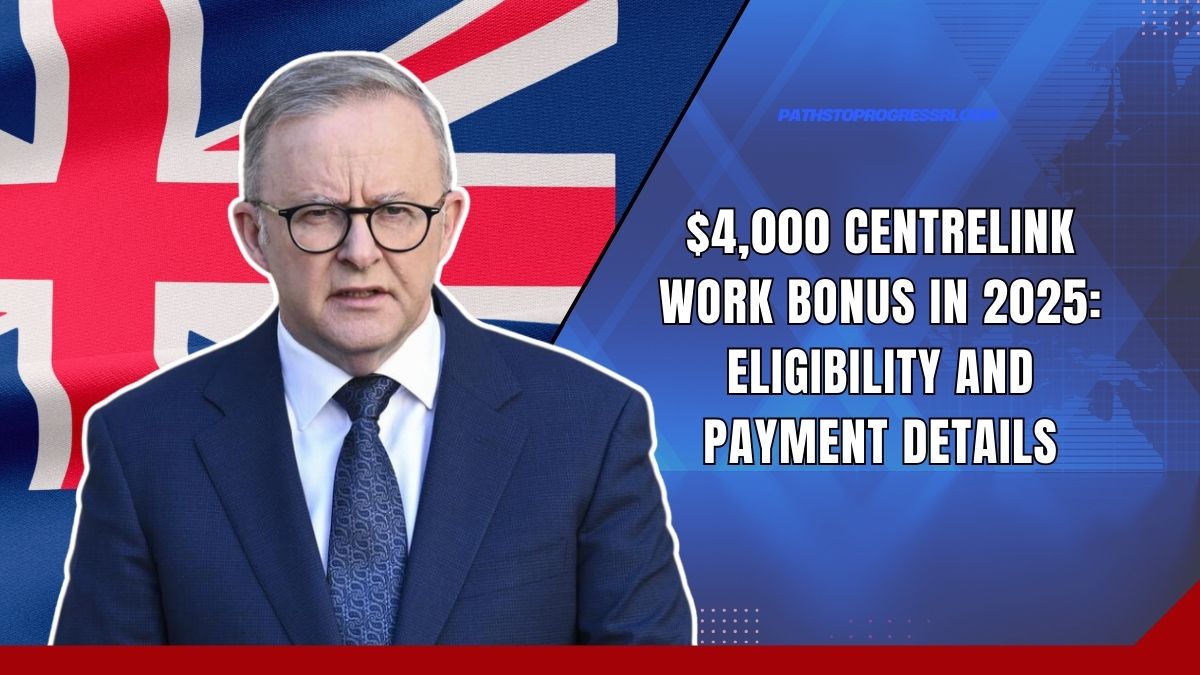 $4,000 Centrelink Work Bonus in 2025: Eligibility and Payment Details