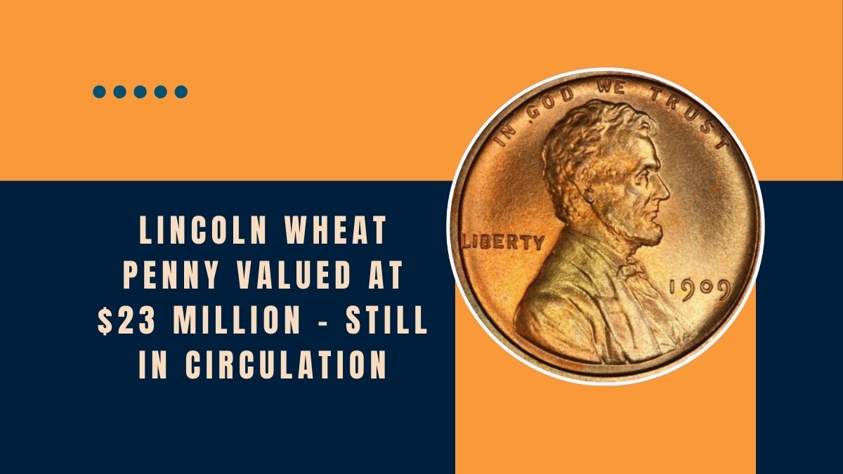 The Lincoln Wheat Penny Valued At $23 Million - Still In Circulation