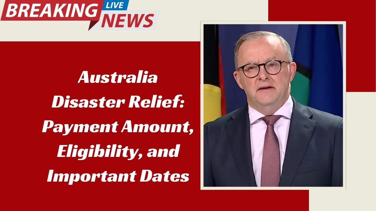 Australia Disaster Relief: Payment Amount, Eligibility, and Important Dates