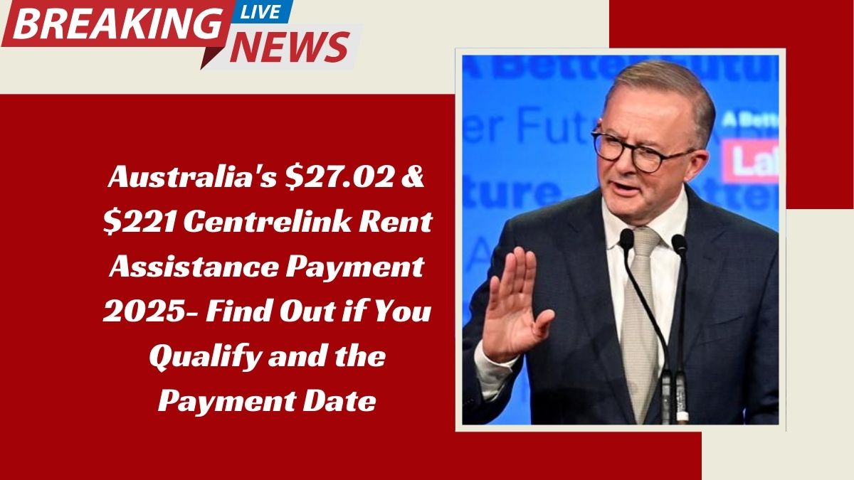 Australia's $27.02 & $221 Centrelink Rent Assistance Payment 2025- Find Out if You Qualify and the Payment Date