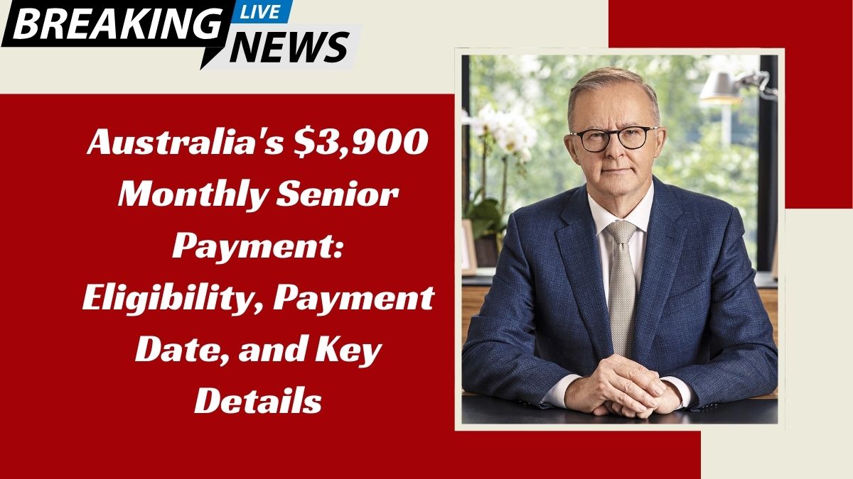 Australia's $3,900 Monthly Senior Payment: Eligibility, Payment Date, and Key Details