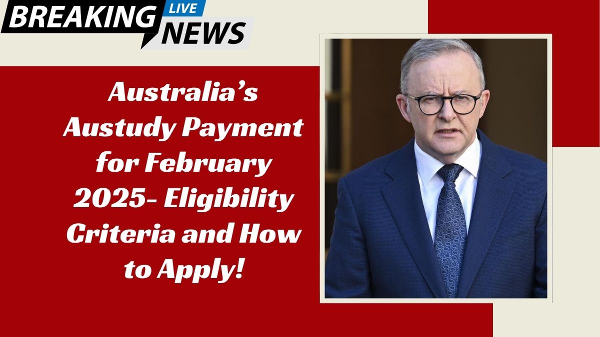 Australia’s Austudy Payment for February 2025- Eligibility Criteria and How to Apply!