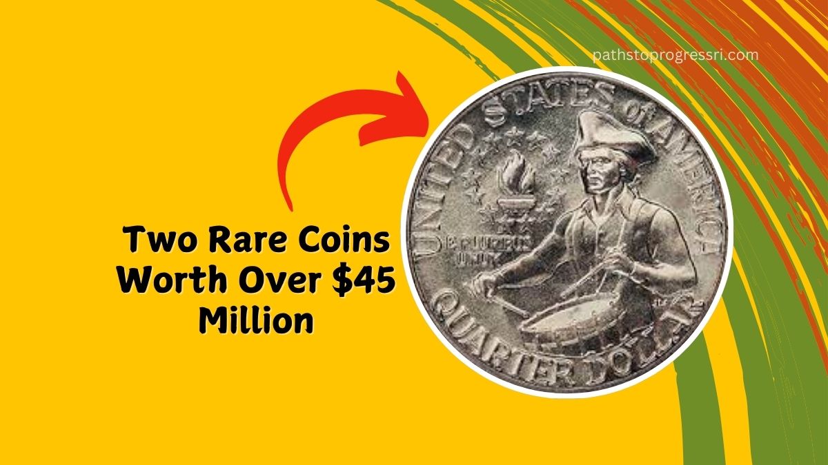 Bicentennial Quarter Valued At $8 Million And Two Rare Coins Worth Over $45 Million