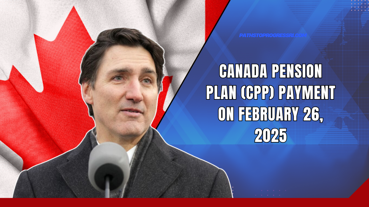 Canada Pension Plan (CPP) Payment On February 26, 2025