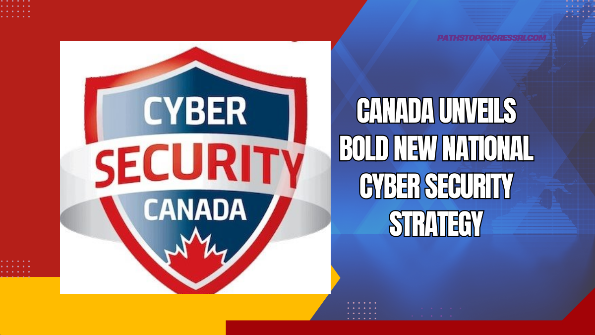 Canada Unveils Bold New National Cyber Security Strategy