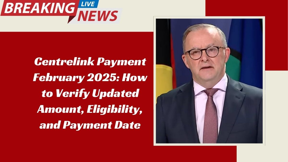 Centrelink Payment February 2025: How to Verify Updated Amount, Eligibility, and Payment Date