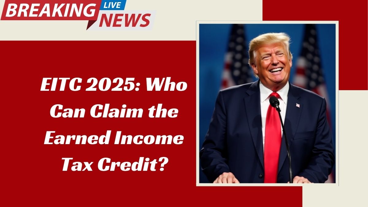 EITC 2025: Who Can Claim the Earned Income Tax Credit?