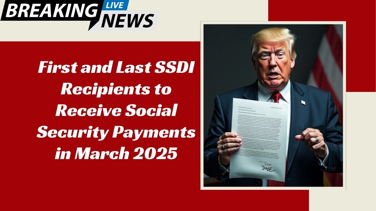 First and Last SSDI Recipients to Receive Social Security Payments in March 2025