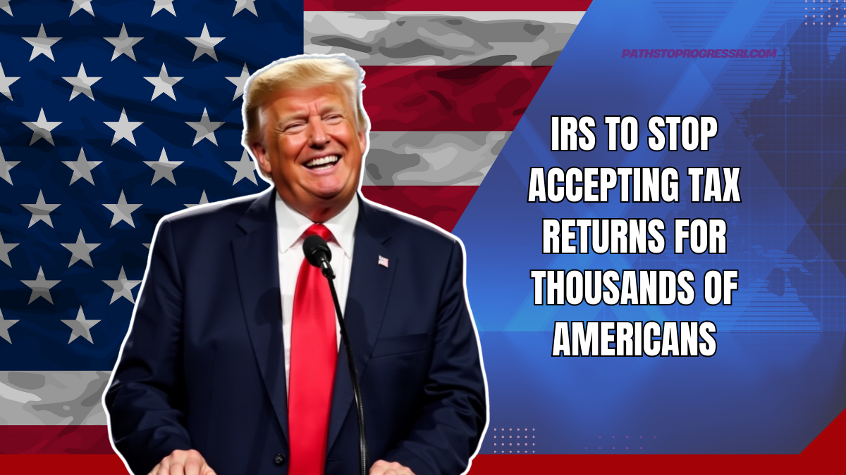 IRS To Stop Accepting Tax Returns For Thousands Of Americans