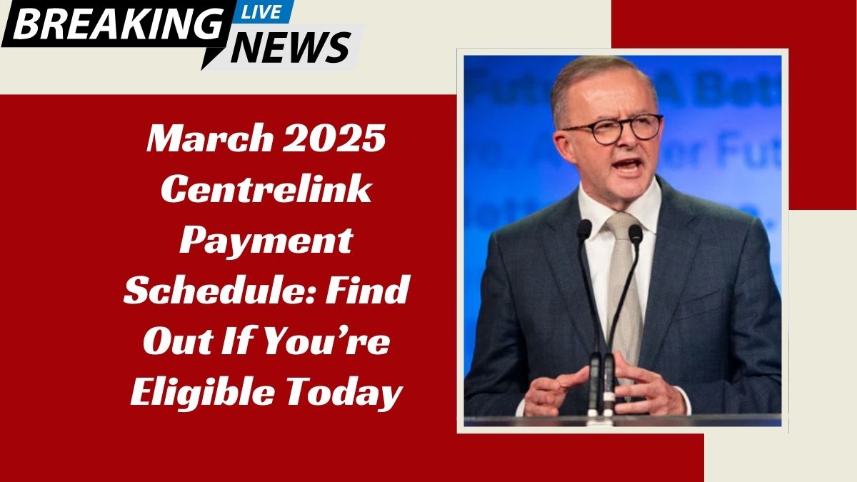 March 2025 Centrelink Payment Schedule: Find Out If You’re Eligible Today