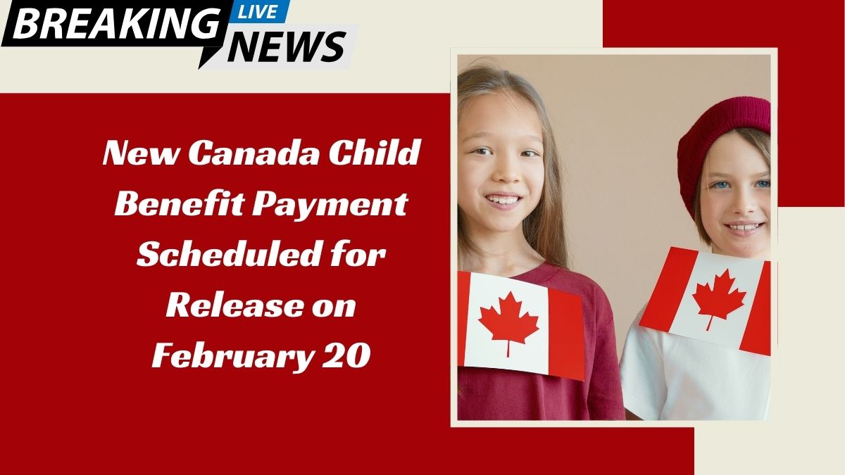 New Canada Child Benefit Payment Scheduled for Release on February 20