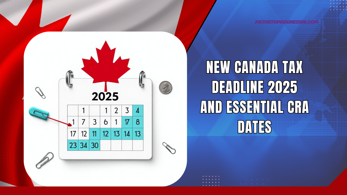 New Canada Tax Deadline 2025 And Essential CRA Dates