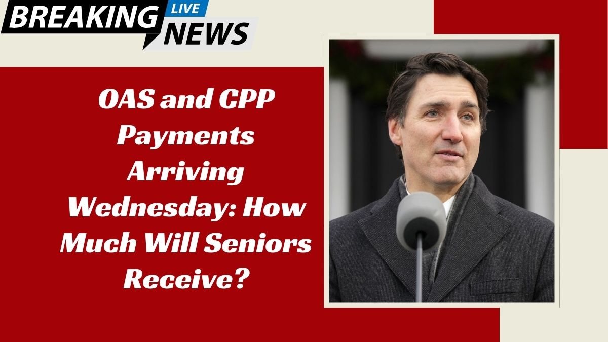 OAS and CPP Payments Arriving Wednesday: How Much Will Seniors Receive?