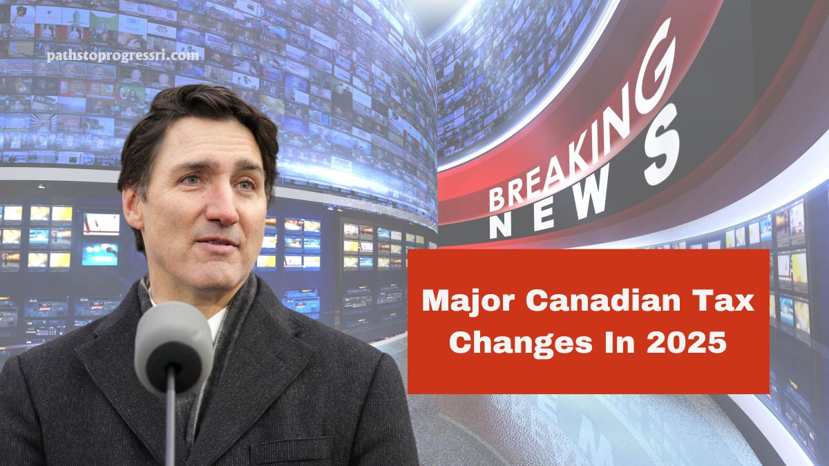 Major Canadian Tax Changes In 2025- Comprehensive Analysis And Implications For Canadians