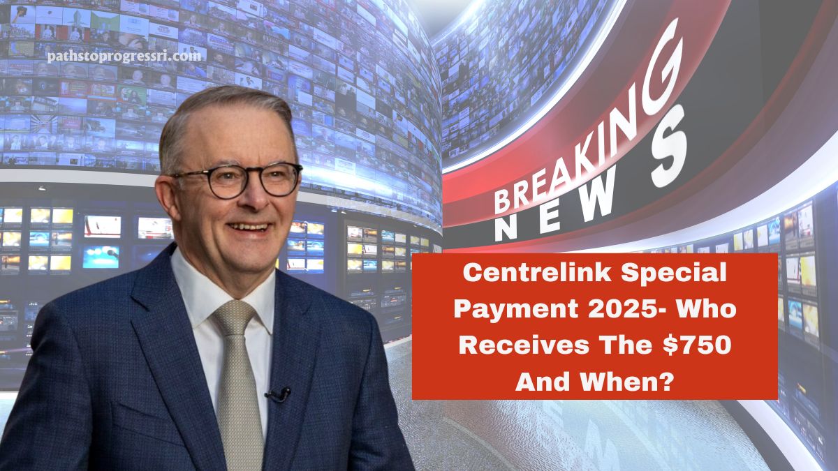 Centrelink Special Payment 2025- Who Receives The $750 And When?