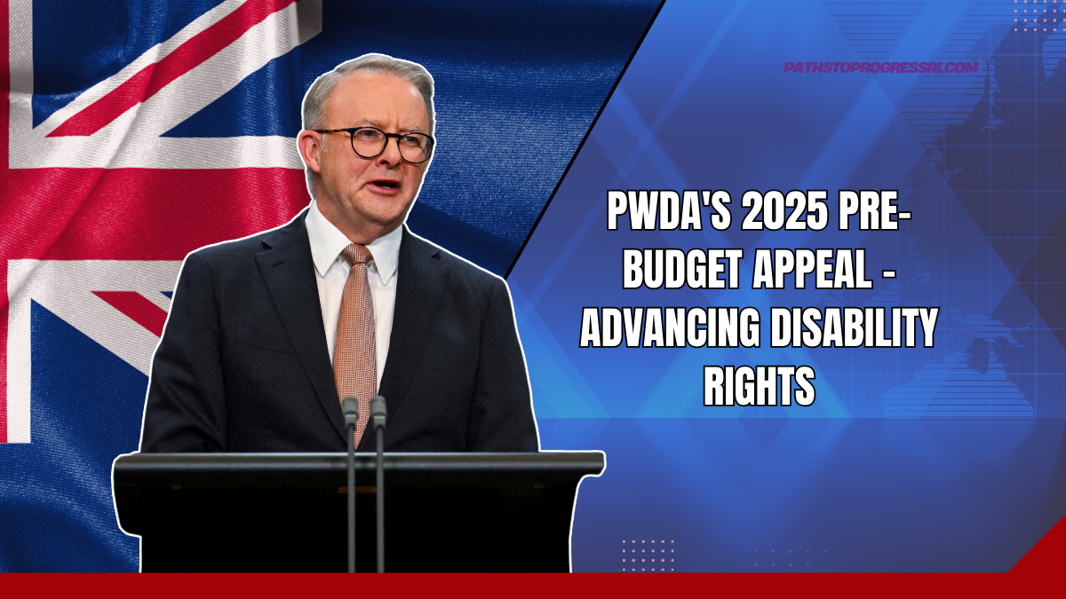 PWDA's 2025 Pre-Budget Appeal - Advancing Disability Rights