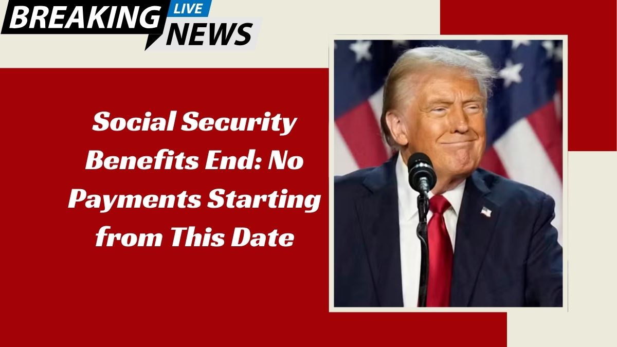 Social Security Benefits End: No Payments Starting from This Date