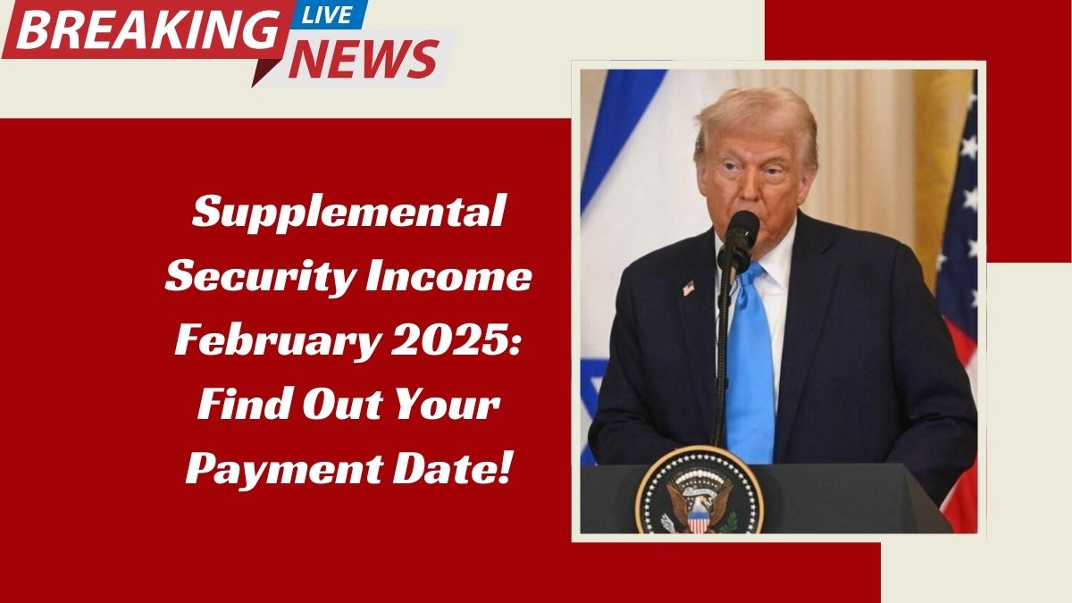 Supplemental Security Income February 2025: Find Out Your Payment Date!