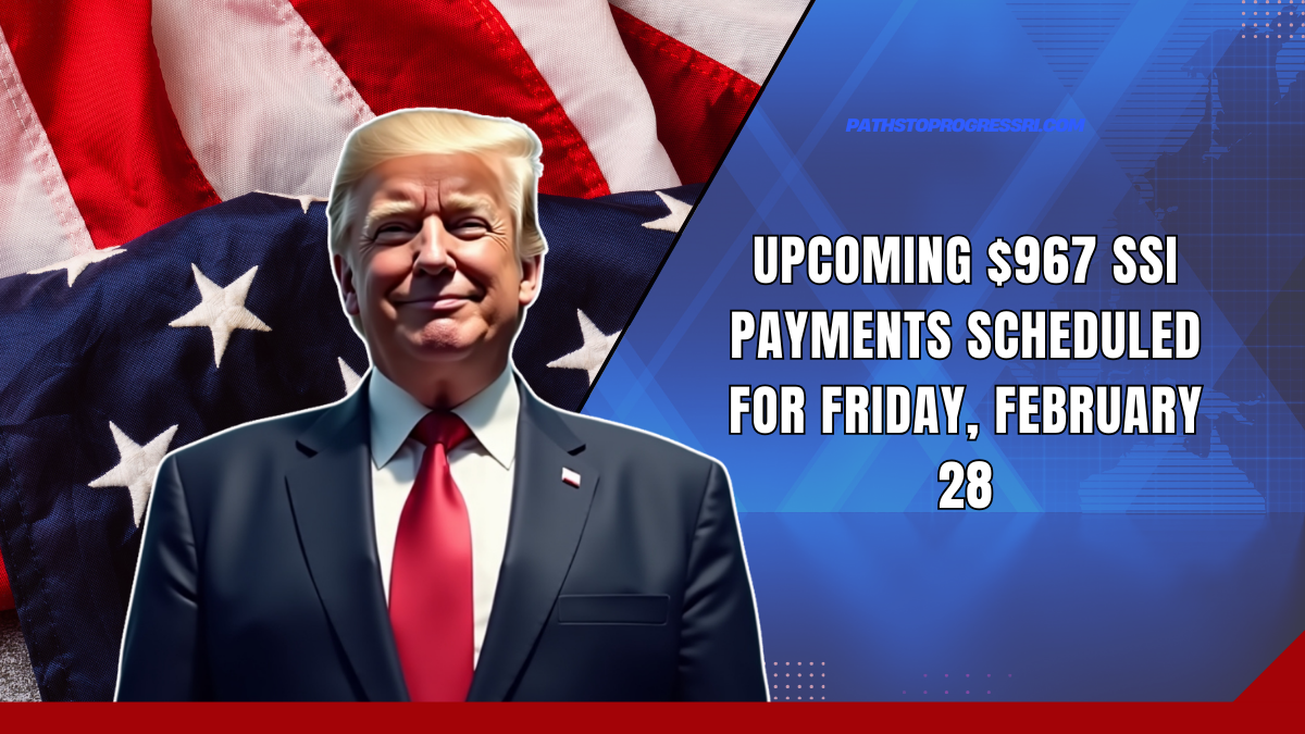 Upcoming $967 SSI Payments Scheduled For Friday, February 28