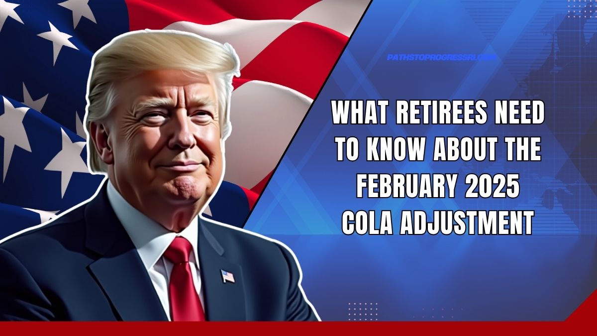 What Retirees Need To Know About The February 2025 COLA Adjustment