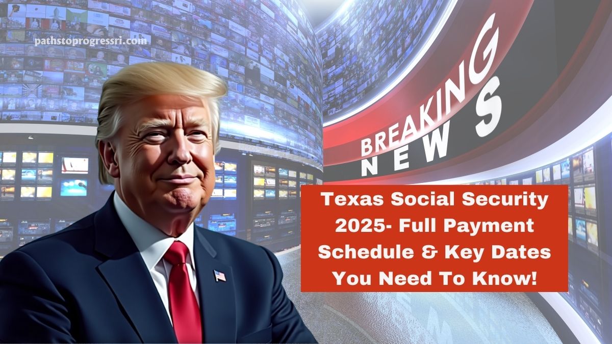 Texas Social Security 2025- Full Payment Schedule & Key Dates You Need To Know!