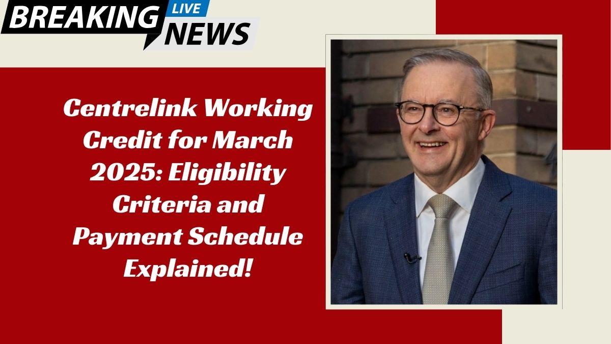 Centrelink Working Credit for March 2025: Eligibility Criteria and Payment Schedule Explained!